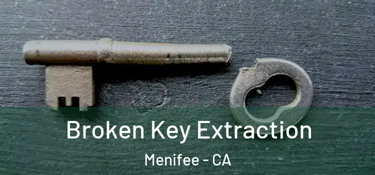 Broken Key Extraction Menifee - CA