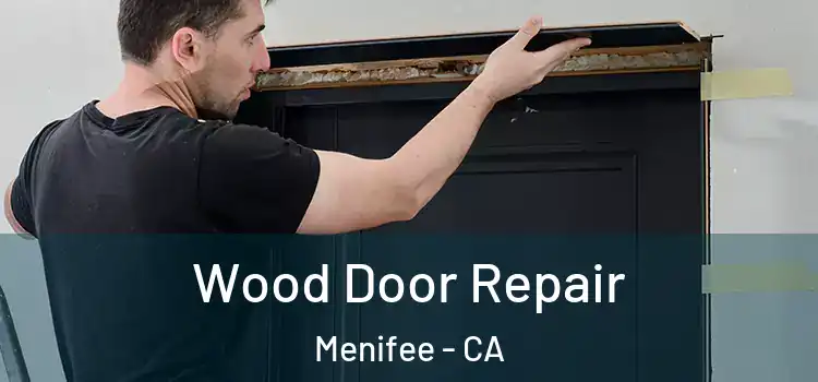 Wood Door Repair Menifee - CA
